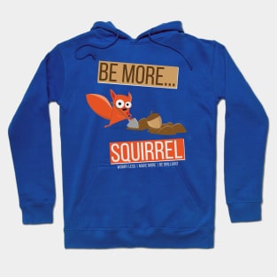 Be More Squirrel Hoodie